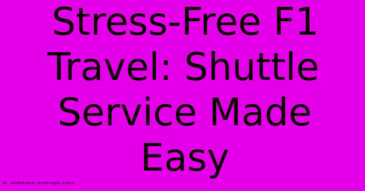 Stress-Free F1 Travel: Shuttle Service Made Easy