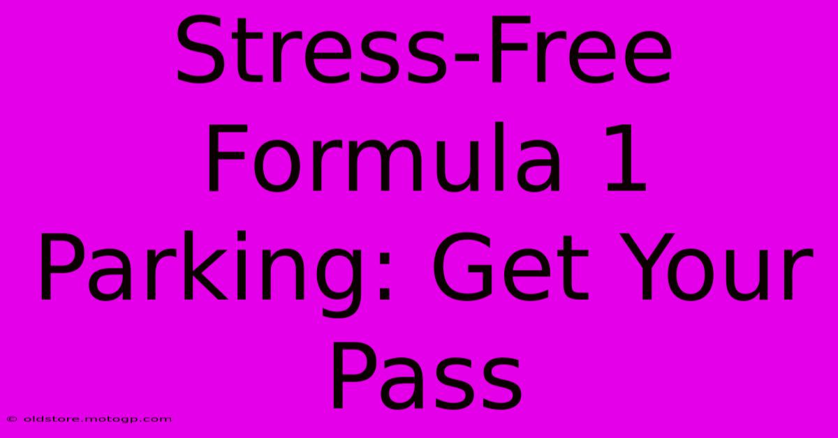 Stress-Free Formula 1 Parking: Get Your Pass