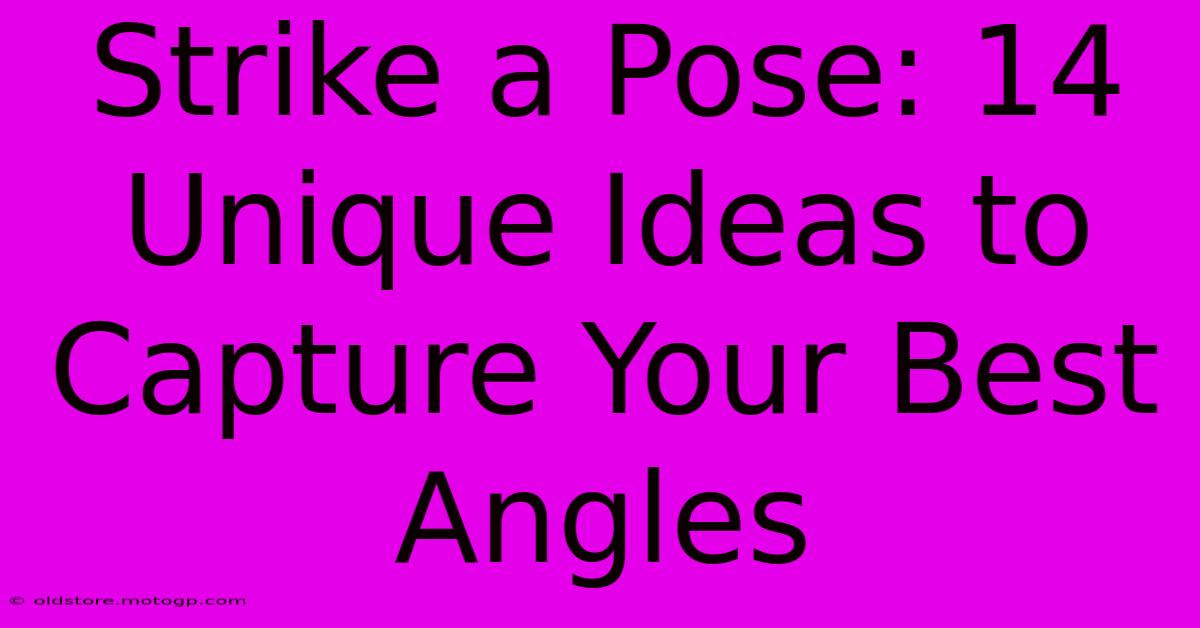 Strike A Pose: 14 Unique Ideas To Capture Your Best Angles