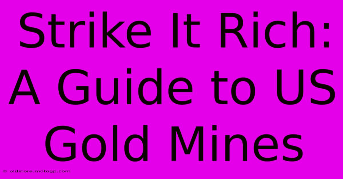 Strike It Rich: A Guide To US Gold Mines