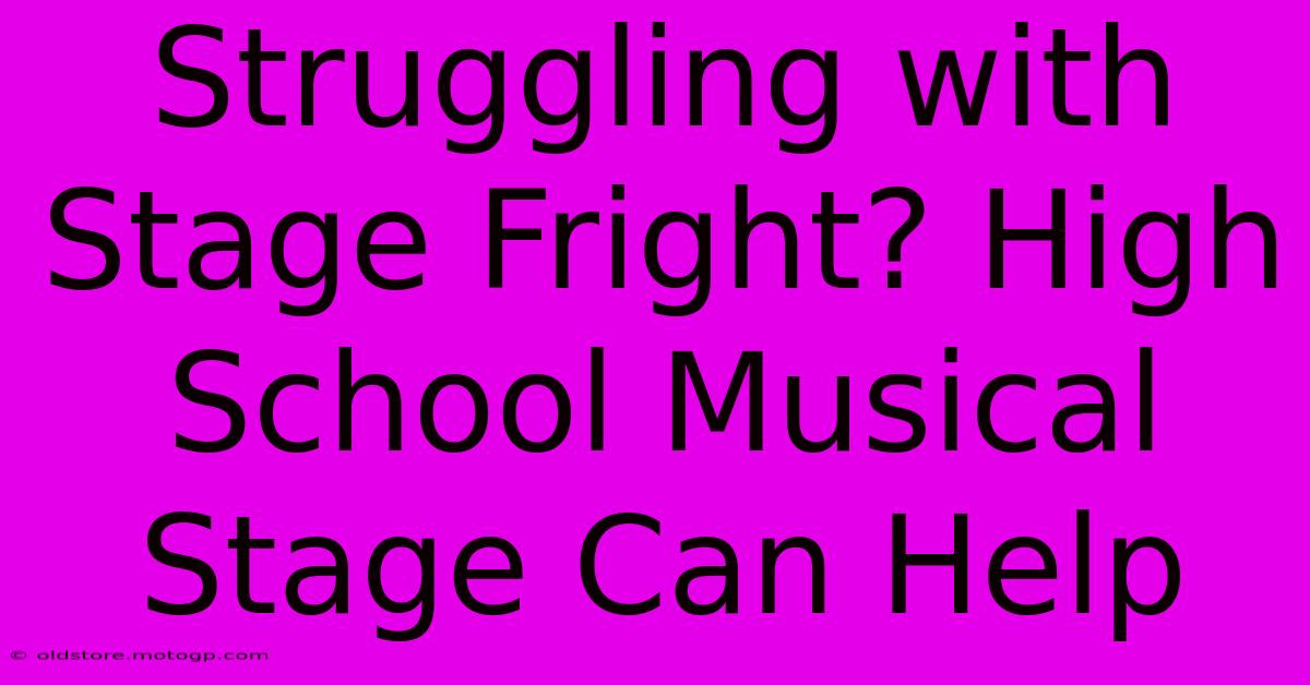 Struggling With Stage Fright? High School Musical Stage Can Help