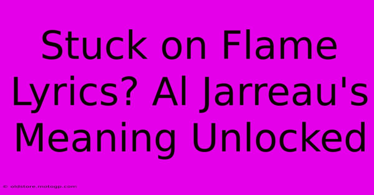 Stuck On Flame Lyrics? Al Jarreau's Meaning Unlocked