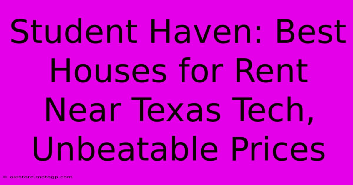 Student Haven: Best Houses For Rent Near Texas Tech, Unbeatable Prices