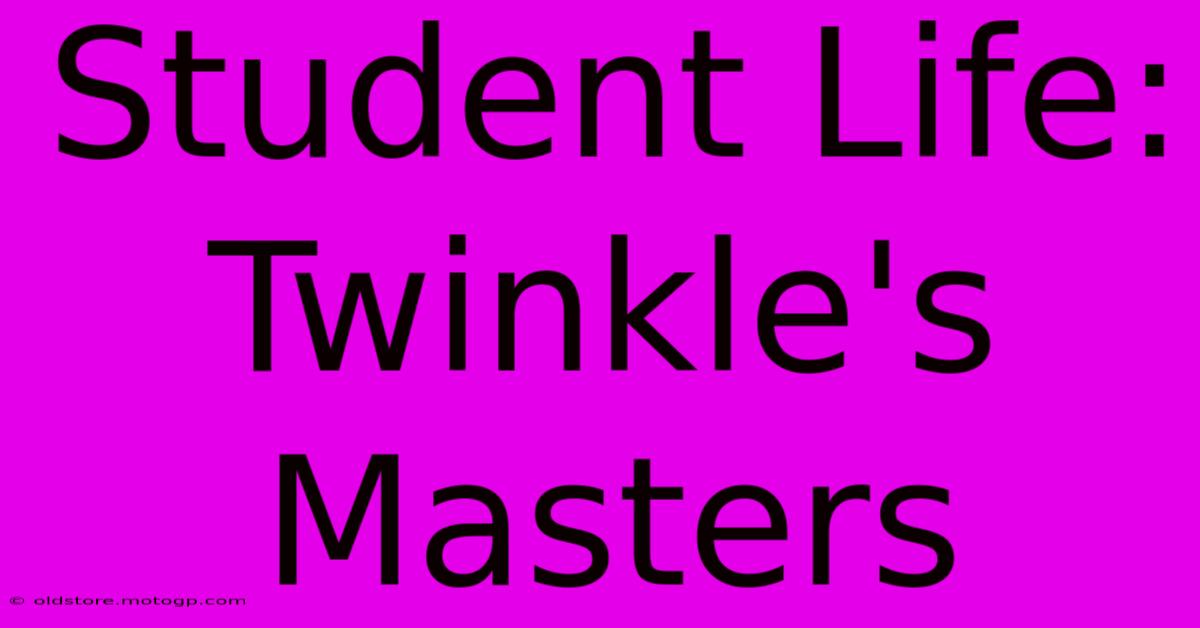 Student Life: Twinkle's Masters