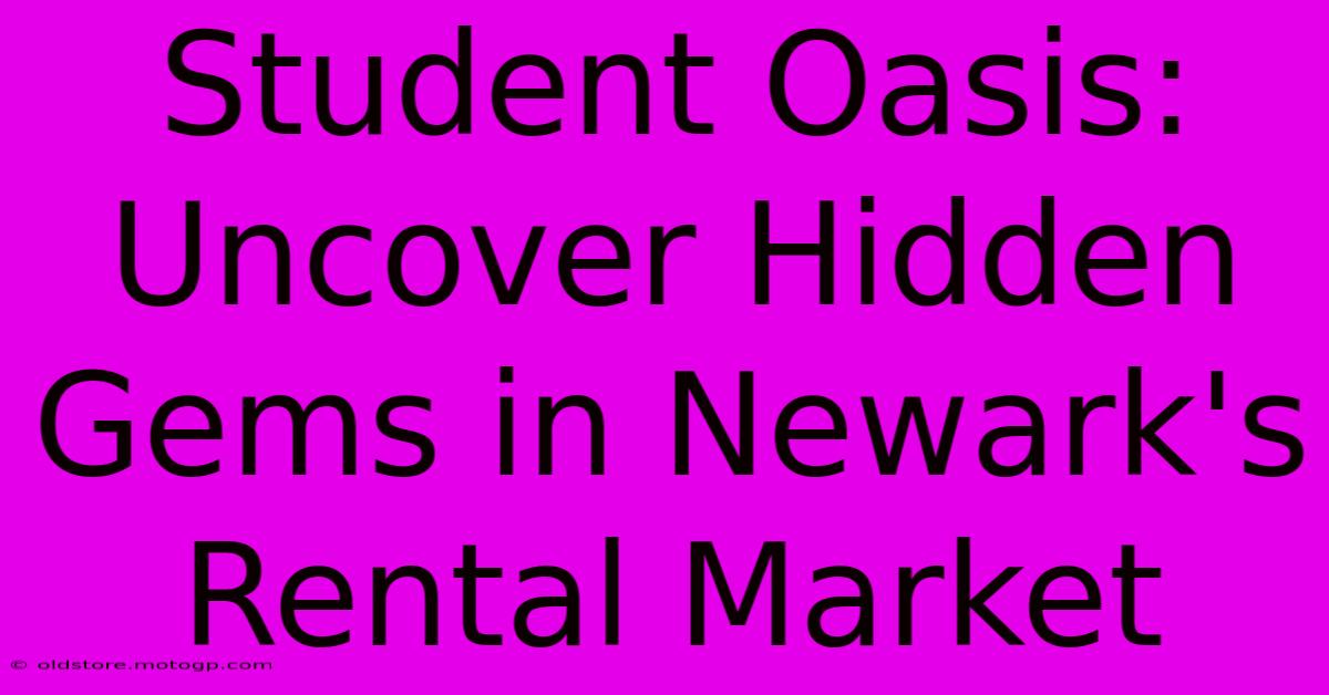 Student Oasis: Uncover Hidden Gems In Newark's Rental Market