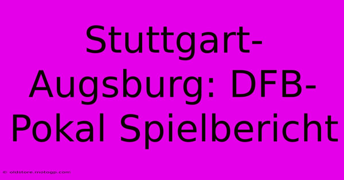 Stuttgart-Augsburg: DFB-Pokal Spielbericht