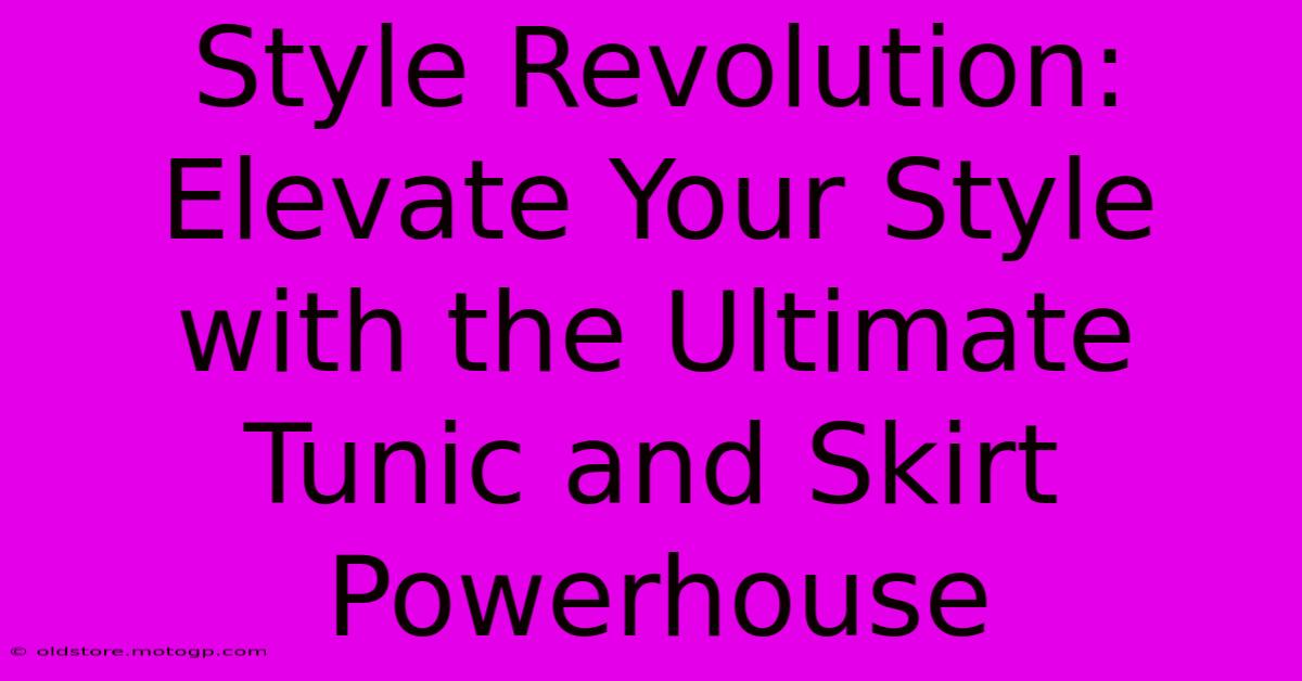 Style Revolution: Elevate Your Style With The Ultimate Tunic And Skirt Powerhouse