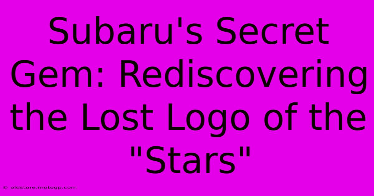 Subaru's Secret Gem: Rediscovering The Lost Logo Of The 