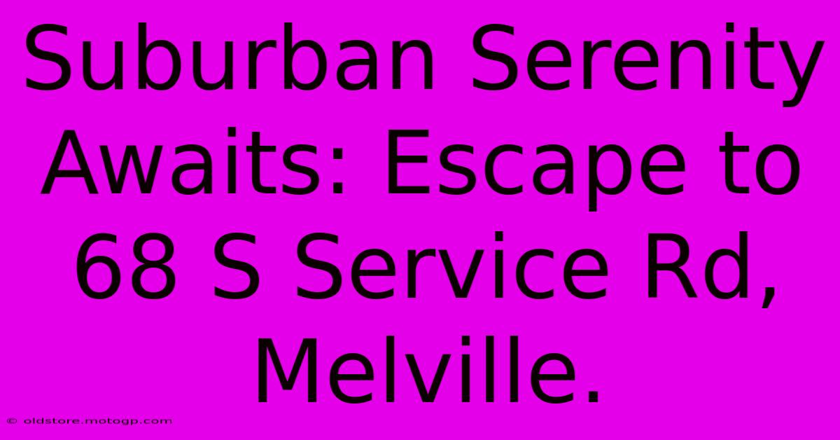 Suburban Serenity Awaits: Escape To 68 S Service Rd, Melville.