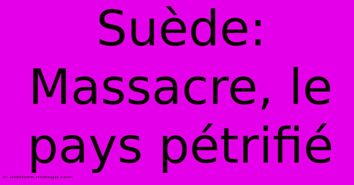 Suède: Massacre, Le Pays Pétrifié