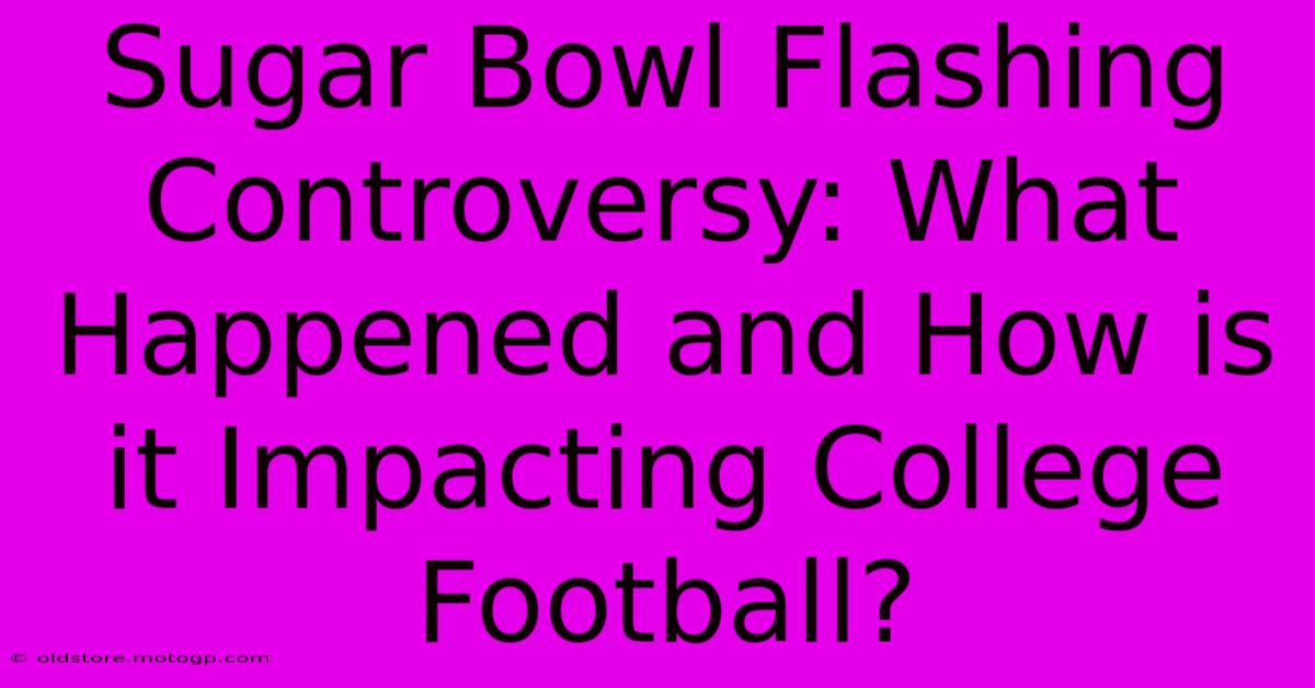 Sugar Bowl Flashing Controversy: What Happened And How Is It Impacting College Football?