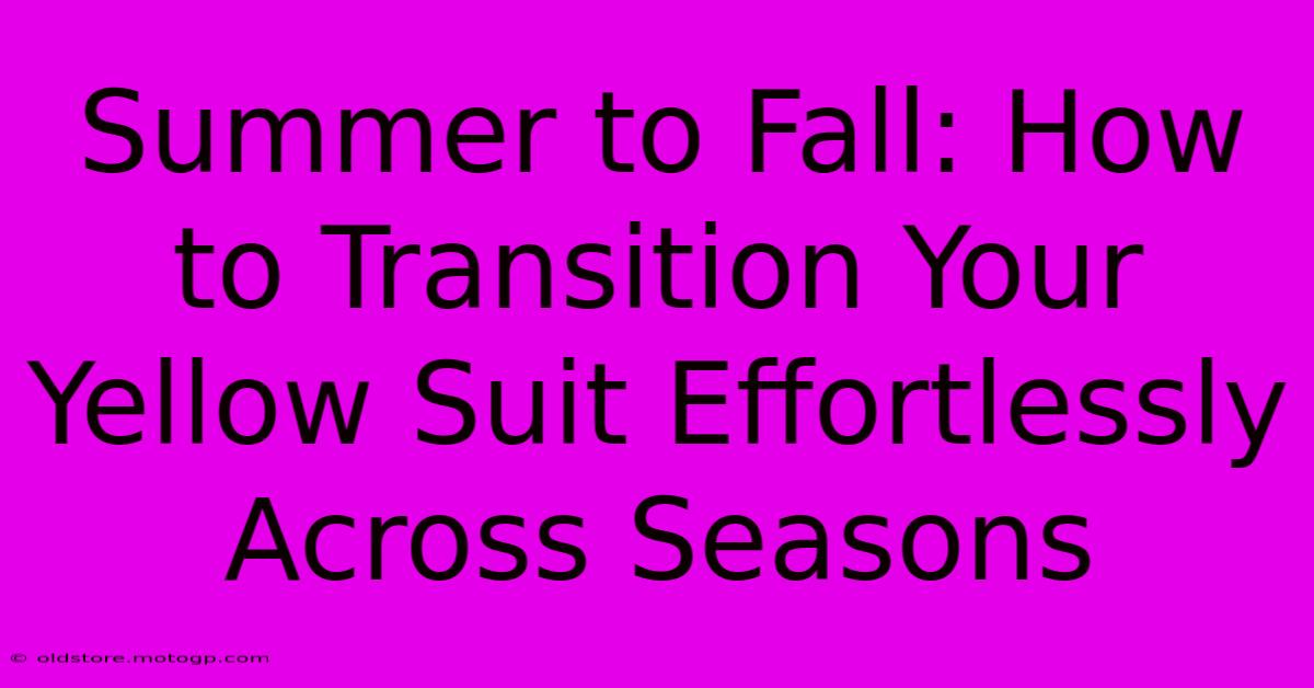 Summer To Fall: How To Transition Your Yellow Suit Effortlessly Across Seasons