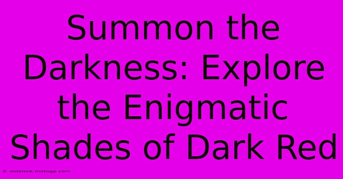 Summon The Darkness: Explore The Enigmatic Shades Of Dark Red