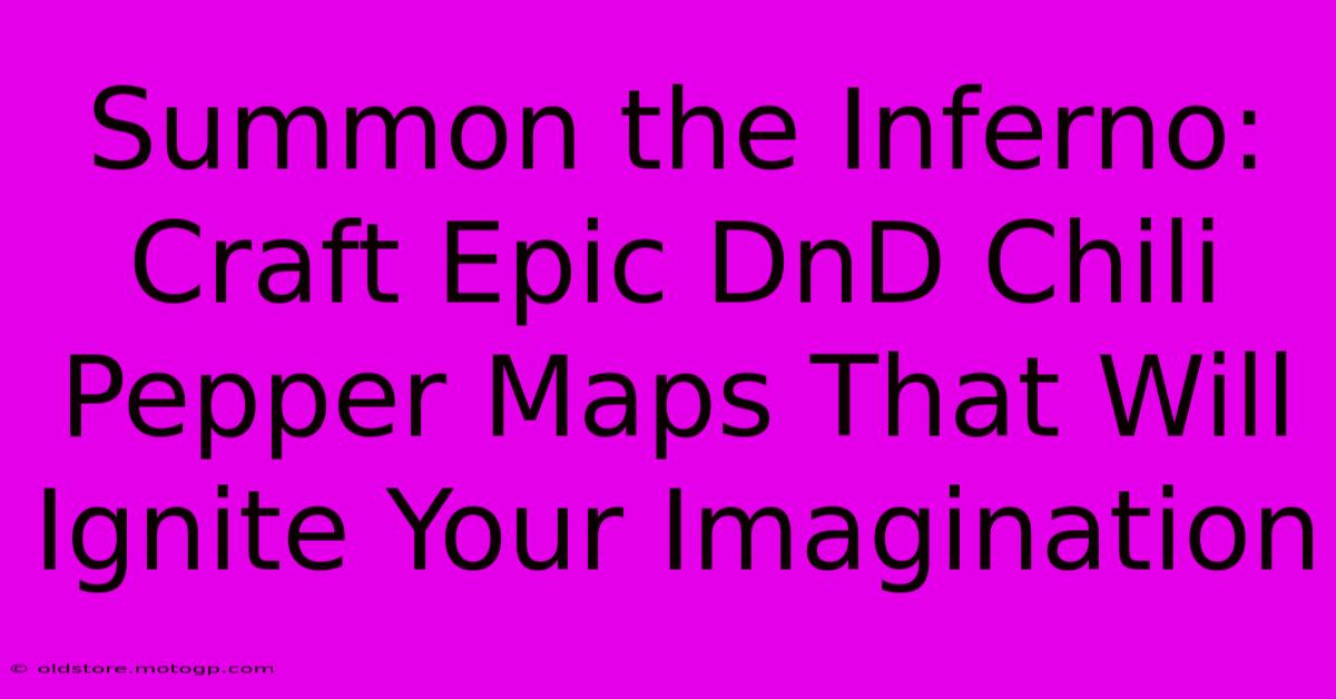 Summon The Inferno: Craft Epic DnD Chili Pepper Maps That Will Ignite Your Imagination