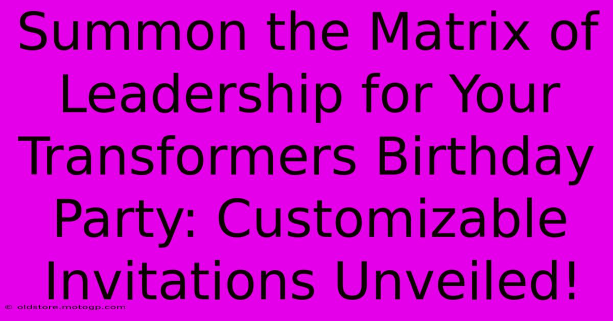 Summon The Matrix Of Leadership For Your Transformers Birthday Party: Customizable Invitations Unveiled!