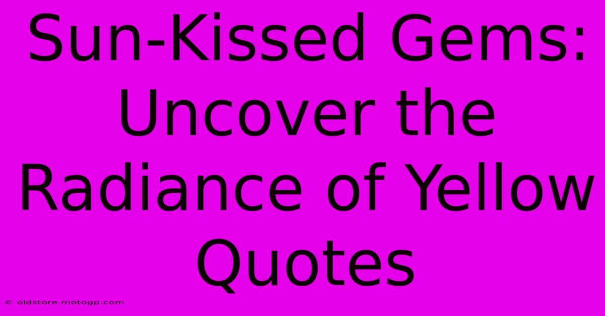 Sun-Kissed Gems: Uncover The Radiance Of Yellow Quotes