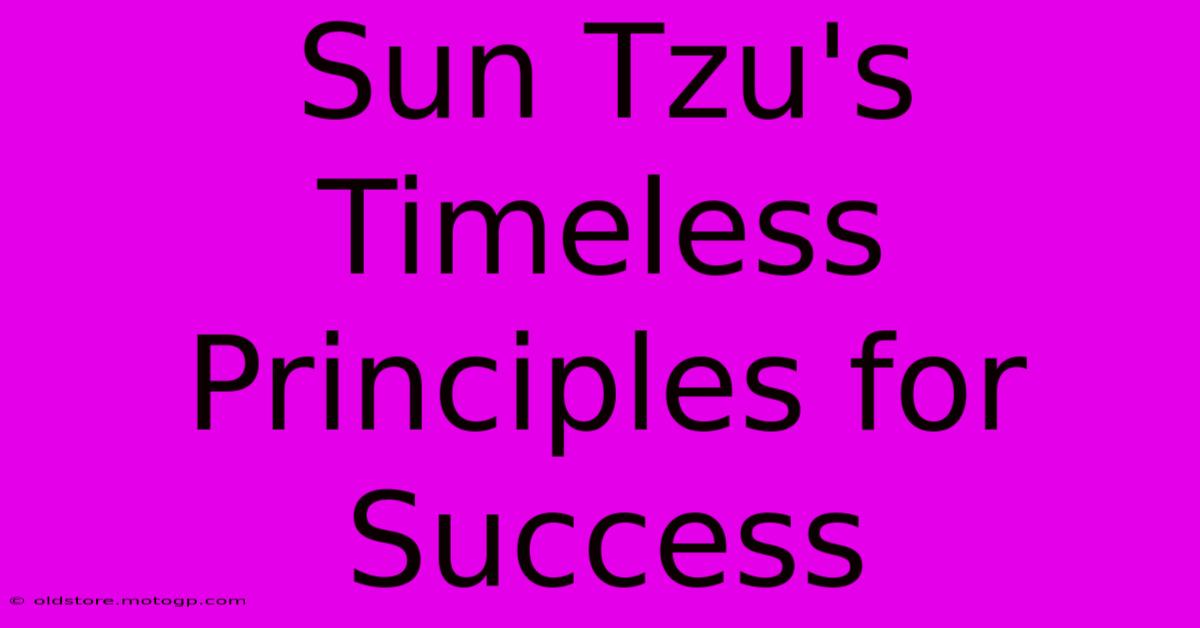 Sun Tzu's Timeless Principles For Success