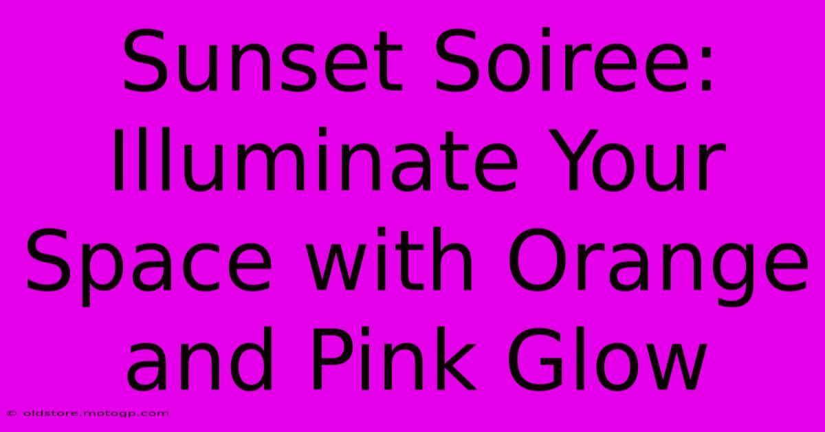 Sunset Soiree: Illuminate Your Space With Orange And Pink Glow