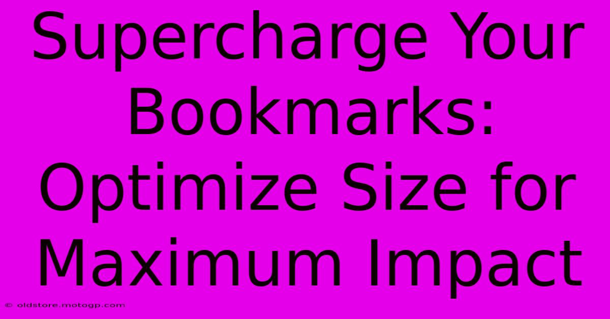 Supercharge Your Bookmarks: Optimize Size For Maximum Impact