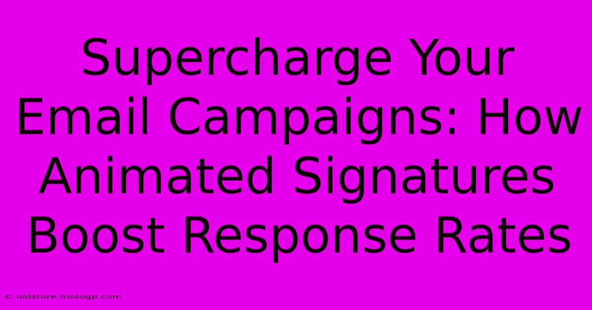 Supercharge Your Email Campaigns: How Animated Signatures Boost Response Rates