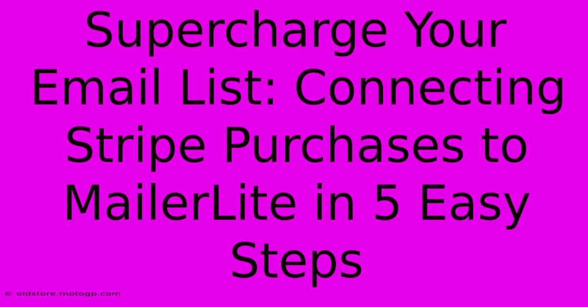 Supercharge Your Email List: Connecting Stripe Purchases To MailerLite In 5 Easy Steps