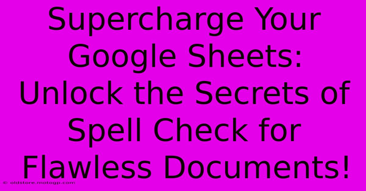 Supercharge Your Google Sheets: Unlock The Secrets Of Spell Check For Flawless Documents!