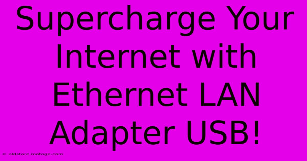 Supercharge Your Internet With Ethernet LAN Adapter USB!