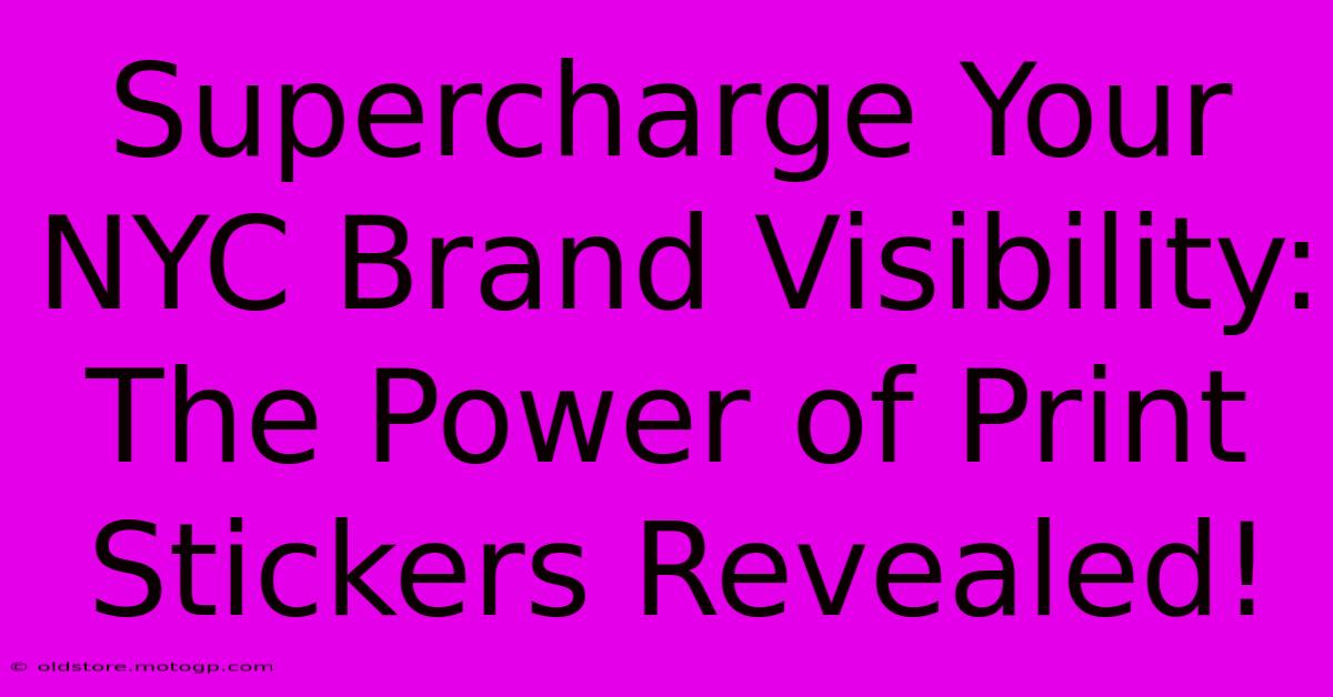 Supercharge Your NYC Brand Visibility: The Power Of Print Stickers Revealed!