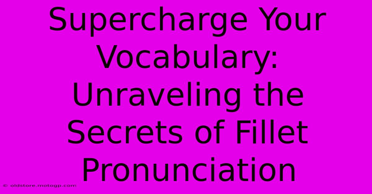 Supercharge Your Vocabulary: Unraveling The Secrets Of Fillet Pronunciation