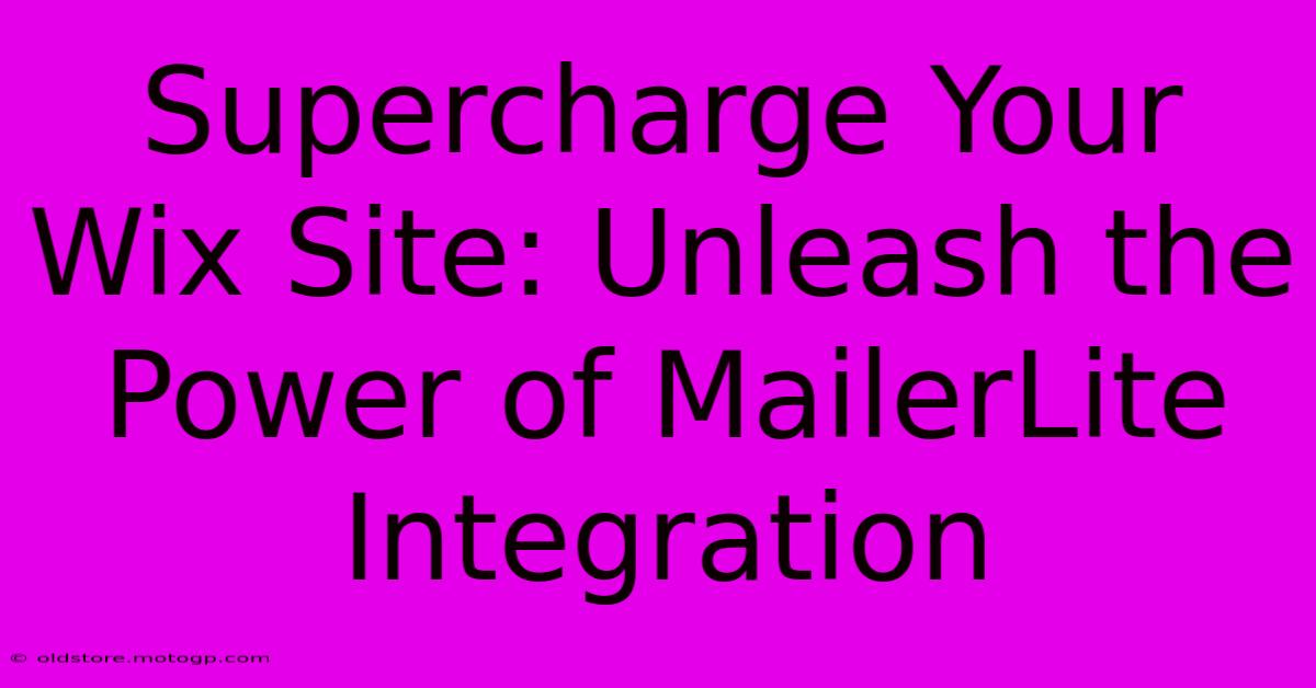 Supercharge Your Wix Site: Unleash The Power Of MailerLite Integration