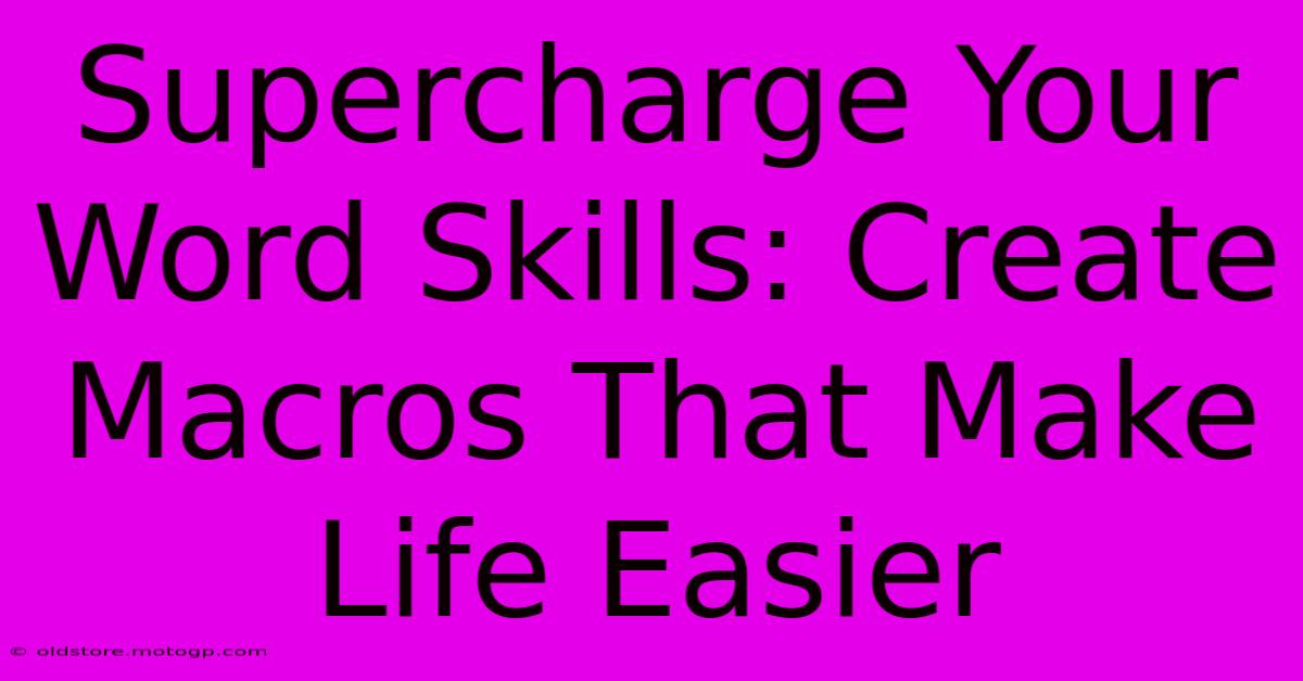 Supercharge Your Word Skills: Create Macros That Make Life Easier