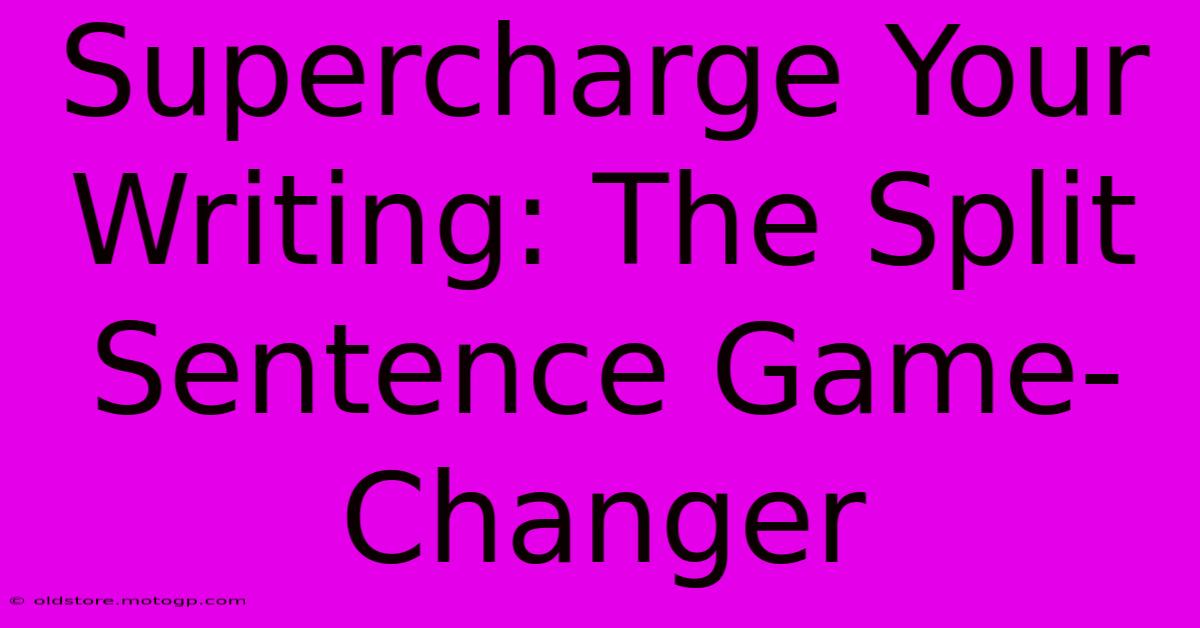 Supercharge Your Writing: The Split Sentence Game-Changer