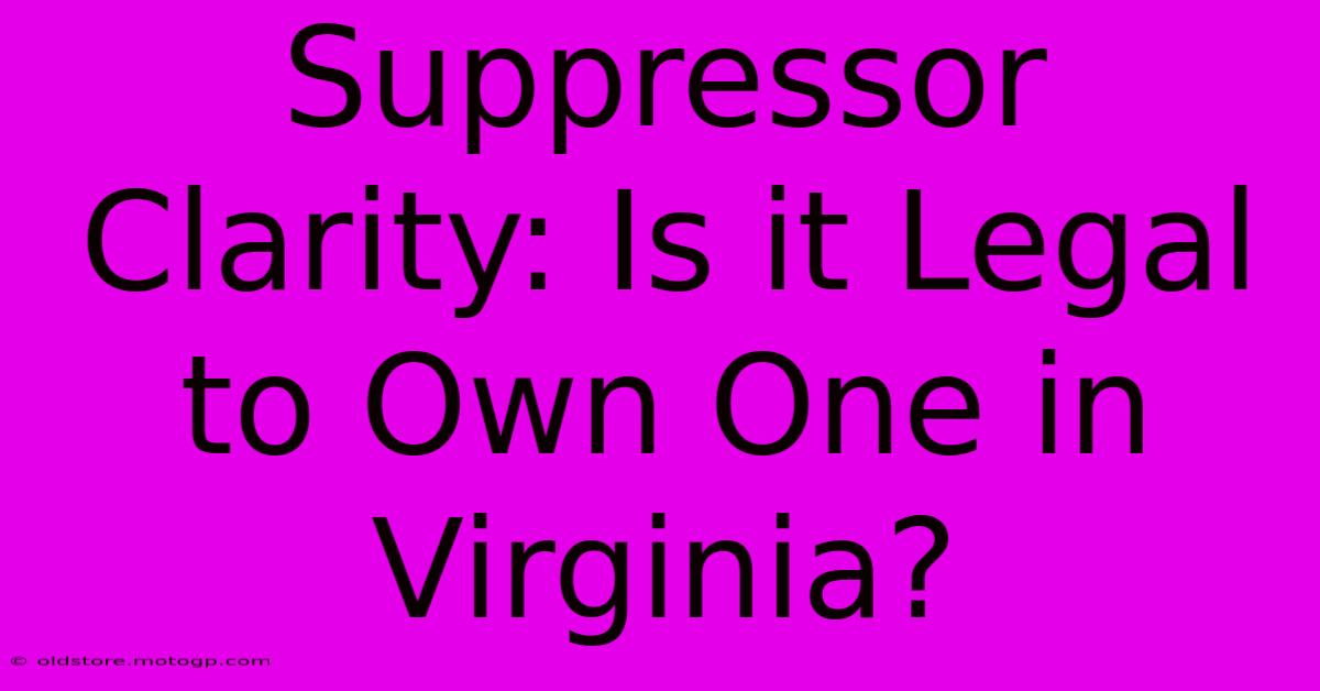 Suppressor Clarity: Is It Legal To Own One In Virginia?