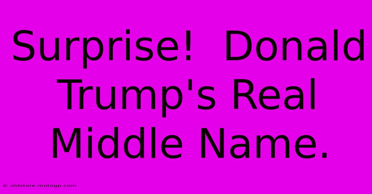 Surprise!  Donald Trump's Real Middle Name.