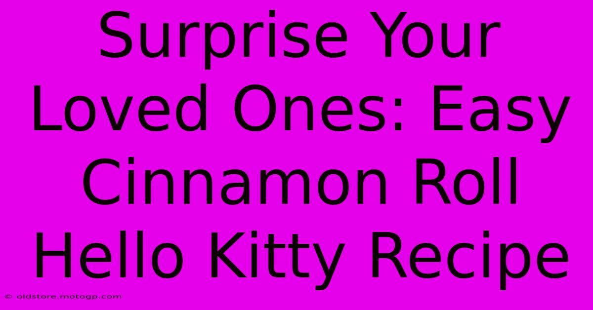 Surprise Your Loved Ones: Easy Cinnamon Roll Hello Kitty Recipe