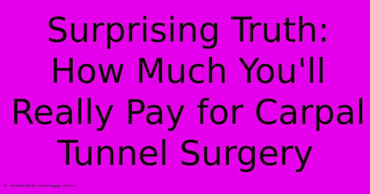 Surprising Truth: How Much You'll Really Pay For Carpal Tunnel Surgery