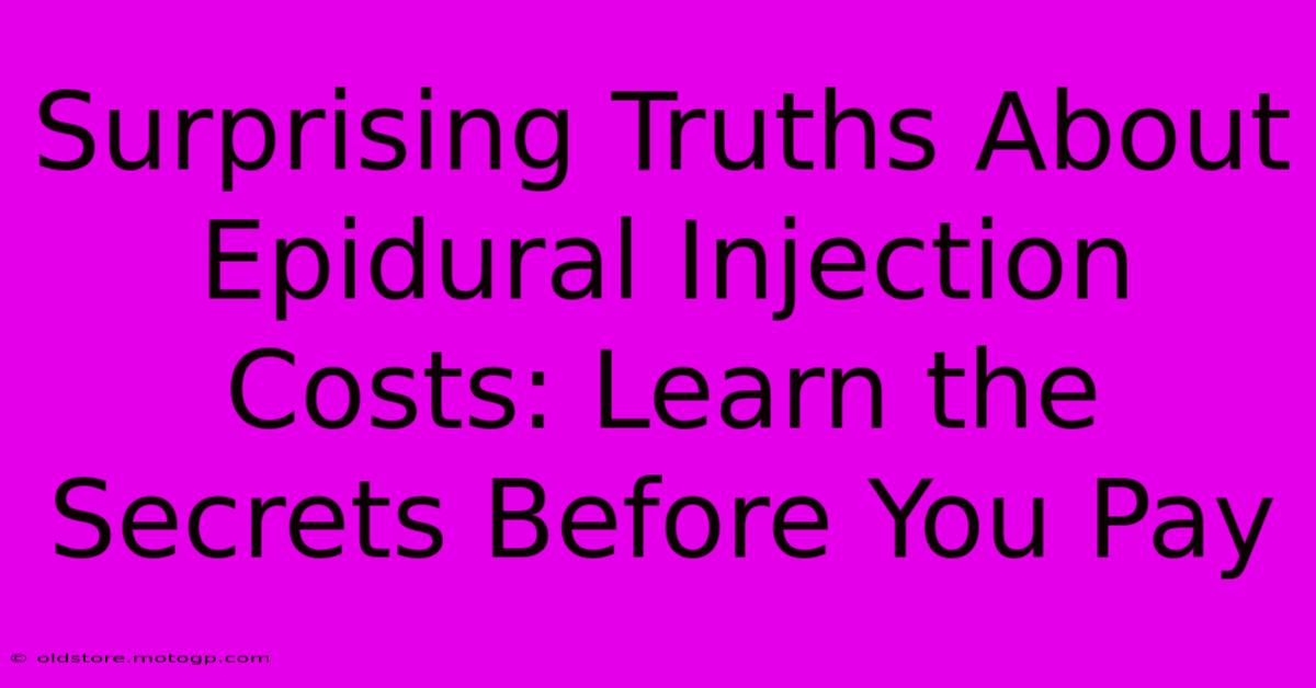 Surprising Truths About Epidural Injection Costs: Learn The Secrets Before You Pay