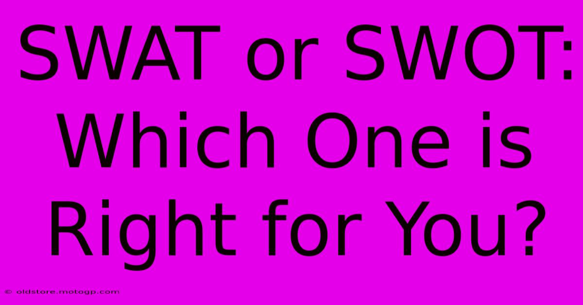 SWAT Or SWOT: Which One Is Right For You?