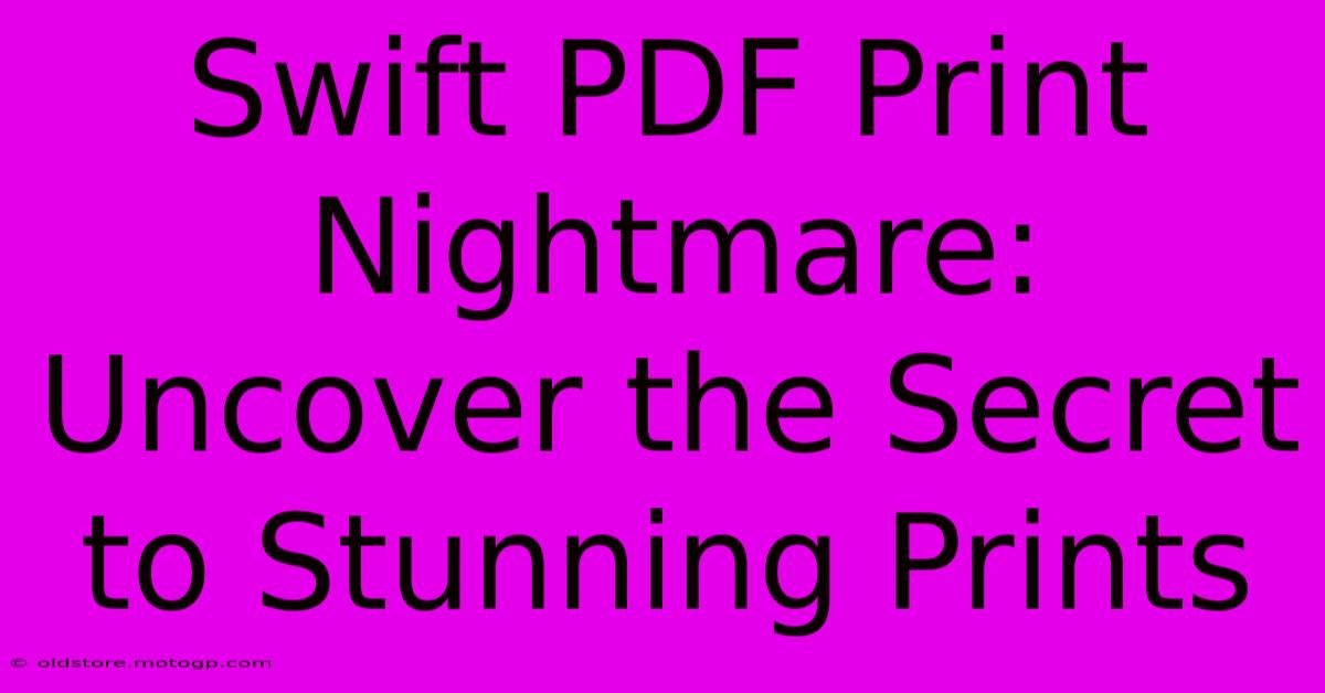 Swift PDF Print Nightmare: Uncover The Secret To Stunning Prints