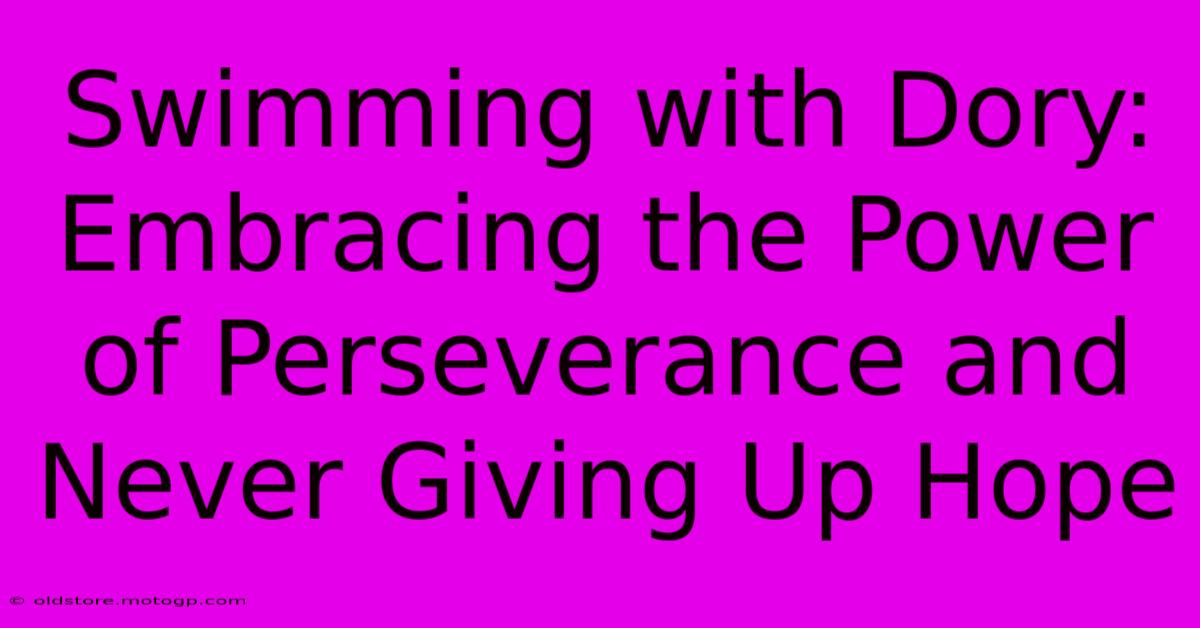 Swimming With Dory: Embracing The Power Of Perseverance And Never Giving Up Hope