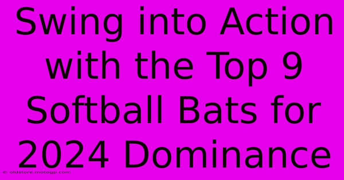 Swing Into Action With The Top 9 Softball Bats For 2024 Dominance