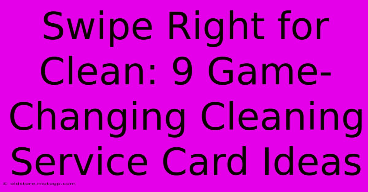 Swipe Right For Clean: 9 Game-Changing Cleaning Service Card Ideas