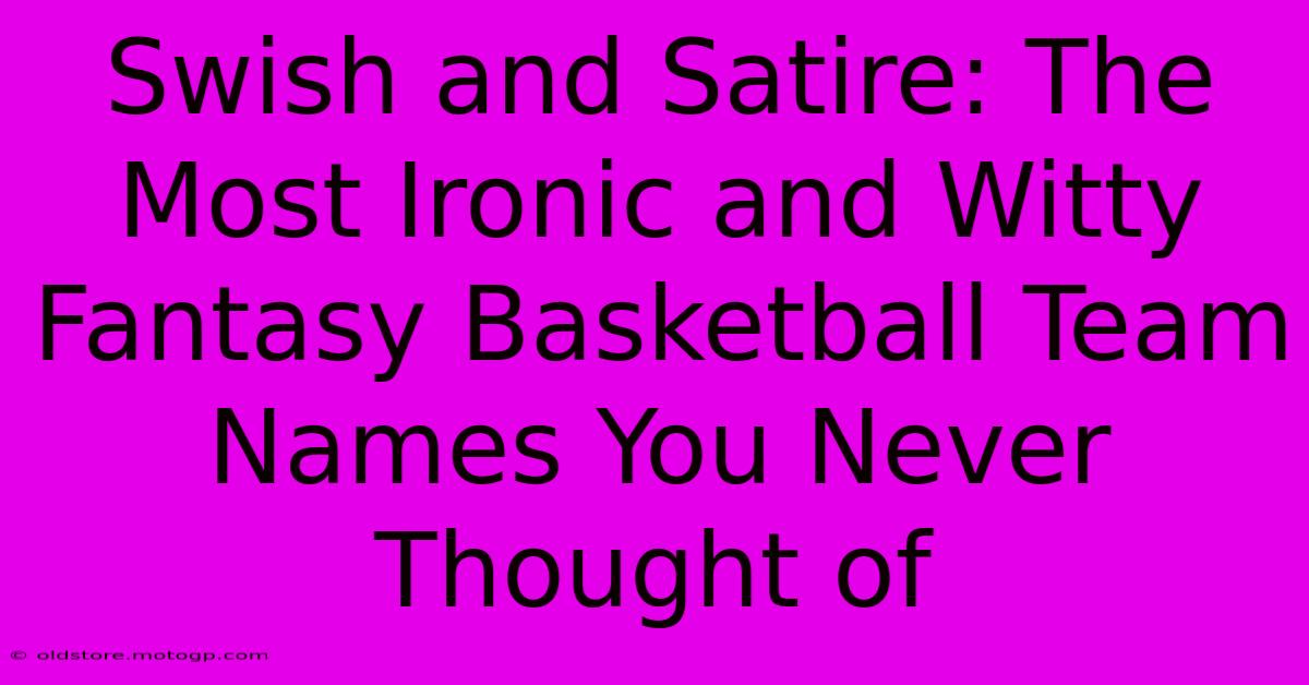 Swish And Satire: The Most Ironic And Witty Fantasy Basketball Team Names You Never Thought Of