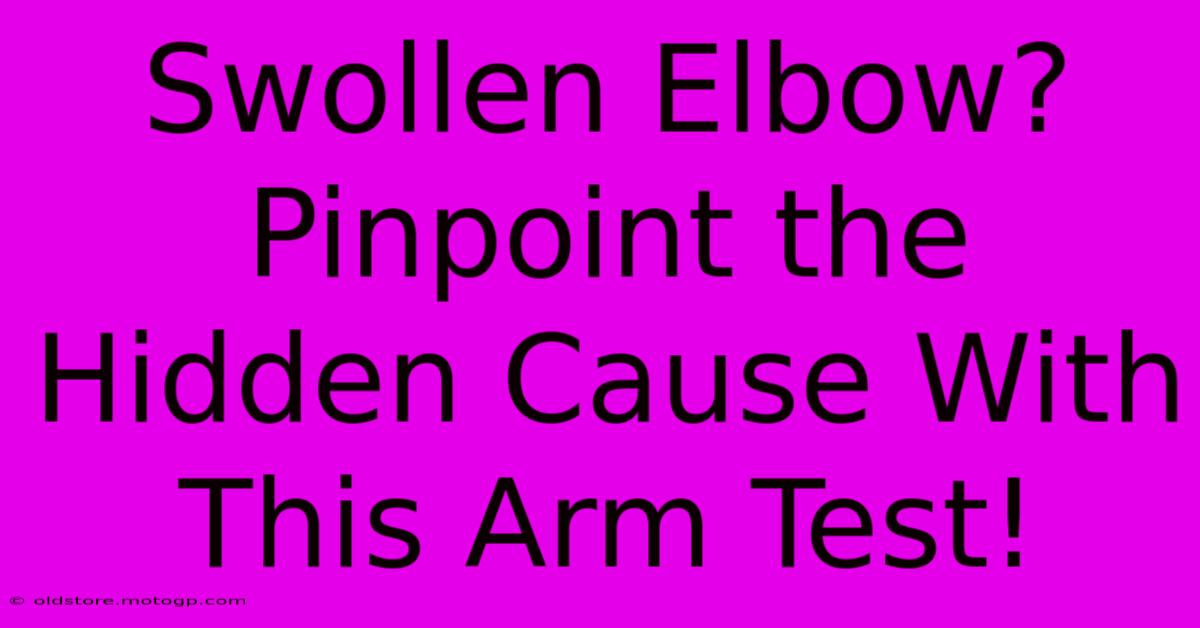 Swollen Elbow? Pinpoint The Hidden Cause With This Arm Test!