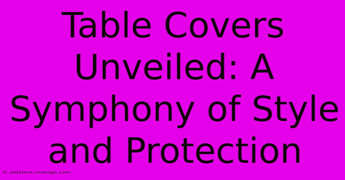 Table Covers Unveiled: A Symphony Of Style And Protection