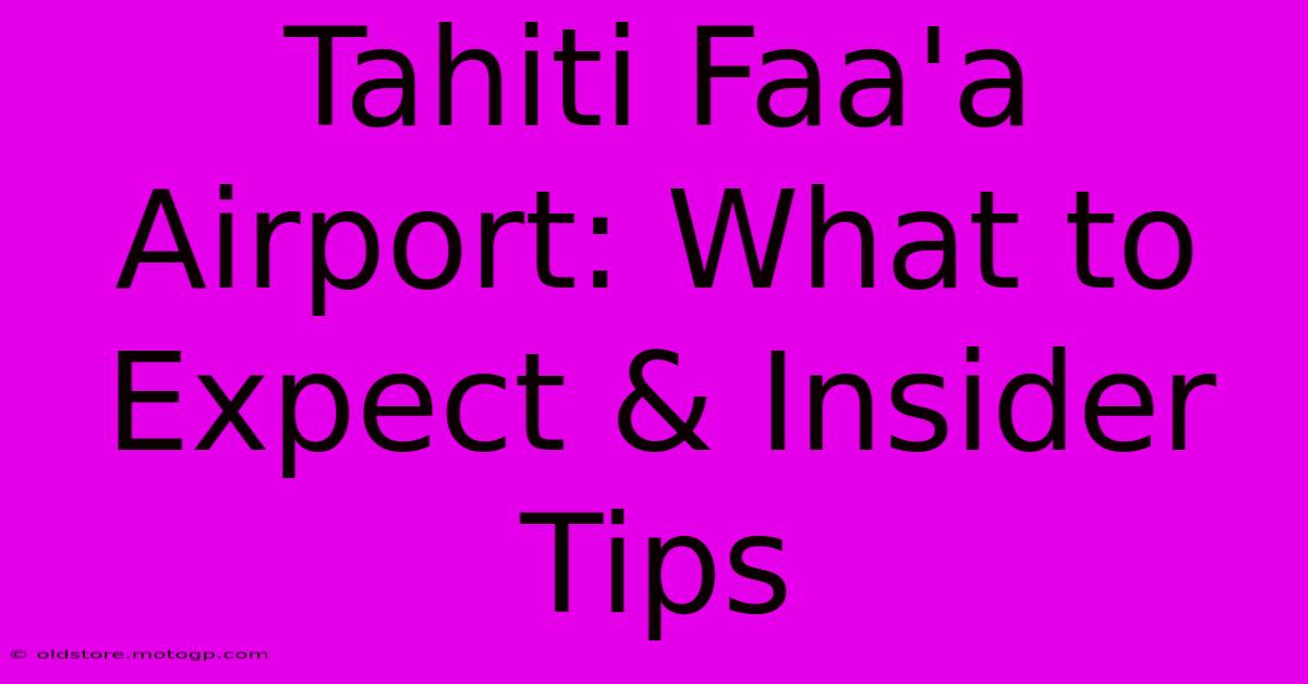 Tahiti Faa'a Airport: What To Expect & Insider Tips