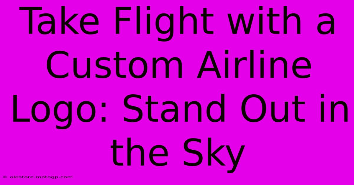 Take Flight With A Custom Airline Logo: Stand Out In The Sky