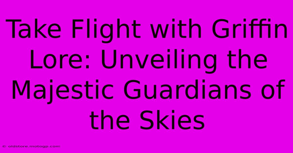 Take Flight With Griffin Lore: Unveiling The Majestic Guardians Of The Skies