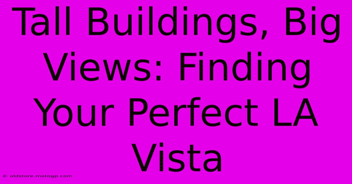 Tall Buildings, Big Views: Finding Your Perfect LA Vista