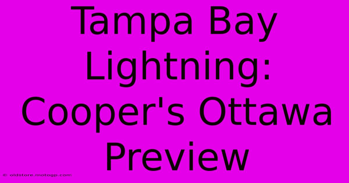 Tampa Bay Lightning: Cooper's Ottawa Preview